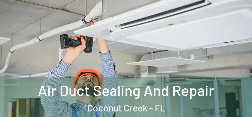 Air Duct Sealing And Repair Coconut Creek - FL